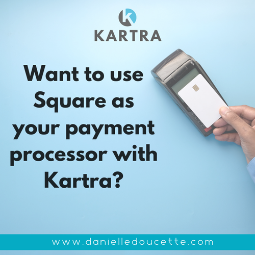 Want to use Square as your payment processor with Kartra?