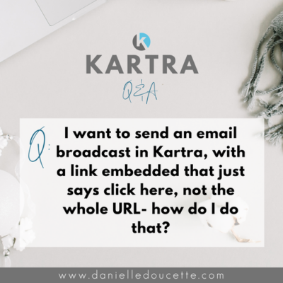 I want to send an email broadcast in Kartra, with a link embedded that just says “click here,” not the whole URL — how do I do that?